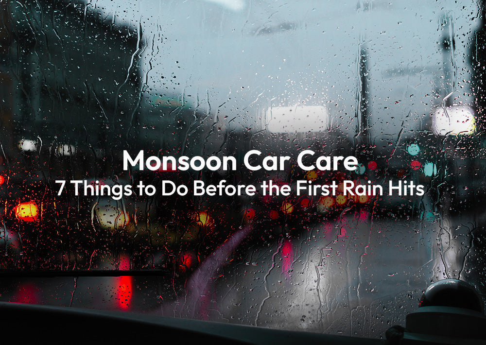 Monsoon Car Care: 7 Things to Do Before the First Rain Hits