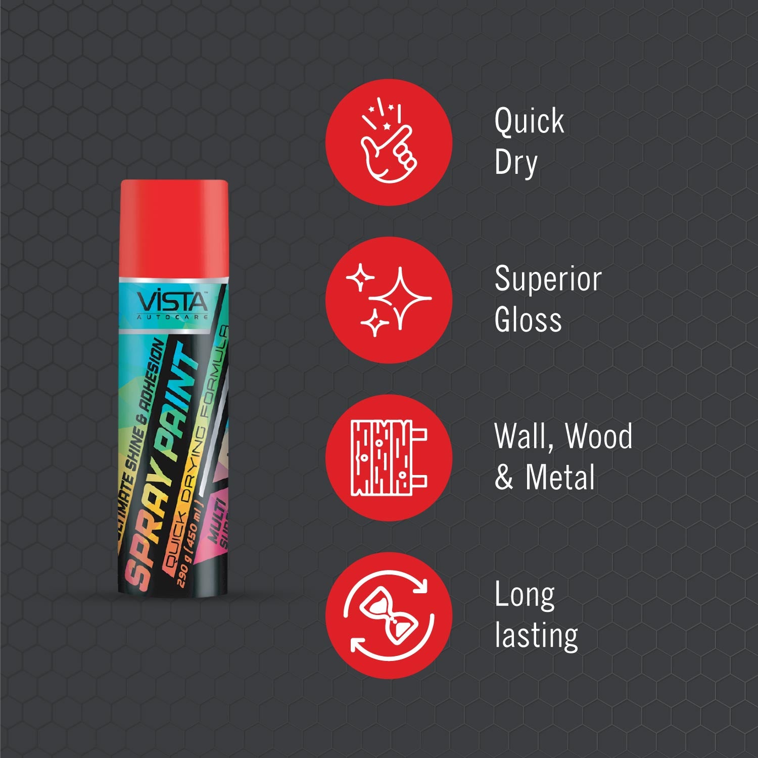 Vista Spray Paint is made of the advanced petroleum manufacturing techniques. The fine spray ensures good coverage with strong adhesion and quick drying. Make touch-ups of your car and bike exterior parts a hassle-free task with the powerful
formulation of Vista Spray Paint. It is a multi-purpose spray paint suitable for metal, wood, glass, porcelain, and many other surfaces, also perfect for use on automotive parts and general purpose items of garage and home.